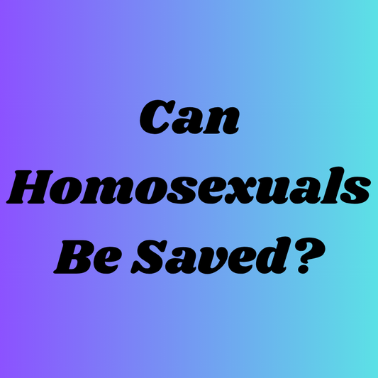 Can Homosexuals be saved? 